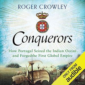 Conquerors: How Portugal Forged the First Global Empire by Roger Crowley