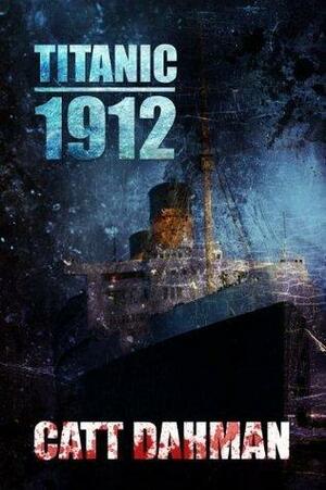 Titanic 1912: A Lovecraft Mythos Novel by Catt Dahman, Catt Dahman