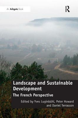 Landscape and Sustainable Development: The French Perspective by Yves Luginbühl, Peter Howard