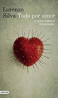 Todo por amor y otros relatos criminales (Volumen independiente nº 1) by Lorenzo Silva