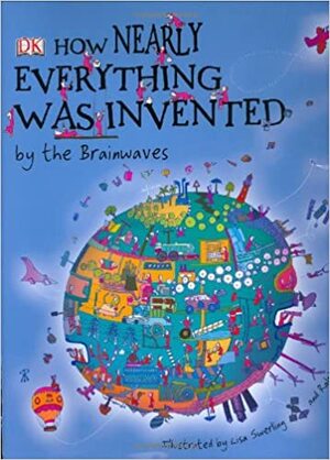 How Nearly Everything Was Invented... by the Brainwaves by Jilly MacLeod