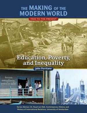 The Making of the Modern World: 1945 to the Present: Education, Poverty, and Inequality by John Perritano