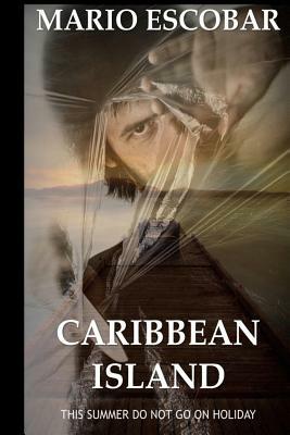 Caribbean Island: A Dark Psychological Thriller by Mario Escobar