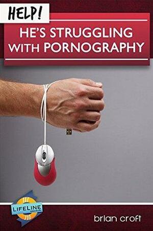 Help! He's Struggling With Pornography by Brian Croft