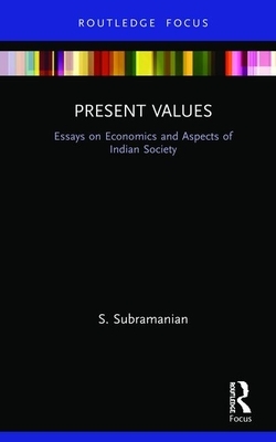 Present Values: Essays on Economics and Aspects of Indian Society by S. Subramanian