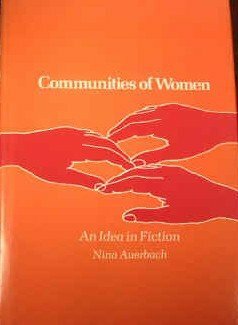 Communities of Women: An Idea in Fiction by Nina Auerbach