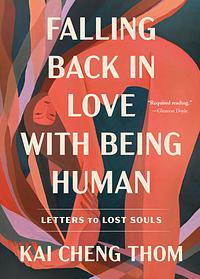 Falling Back in Love with Being Human: Letters to Lost Souls by Kai Cheng Thom