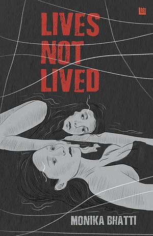 Lives Not Lived by Monika Bhatti