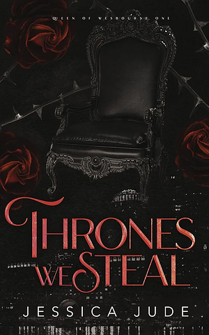 Thrones We Steal: An Enemies to Lovers Royal Romance by Jessica Jude