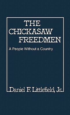 The Chickasaw Freedmen: A People Without a Country by Daniel F. Littlefield