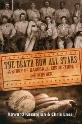 Death Row All Stars: A Story of Baseball, Corruption, and Murder by Chris Enss, Howard Kazanjian