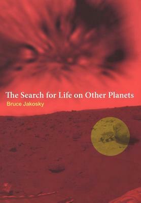 The Search for Life on Other Planets by Bruce Jakosky