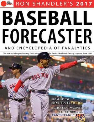 2017 Baseball Forecaster: & Encyclopedia of Fanalytics by Brandon Kruse, Ray Murphy, Brent Hershey