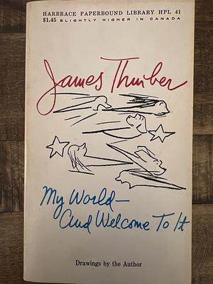 My World-And Welcome to It by James Thurber