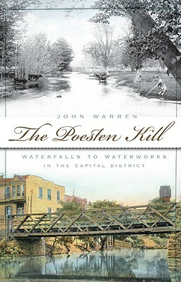 The Poesten Kill: Waterfalls to Waterworks in the Capital District by John Warren