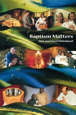 Baptism Matters by Hazel Whitehead, Nick Whitehead