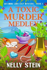 A Toxic Murder Medley: An Unputdownable Murder Mystery Full of Secrets and Suspense by Nelly Stein, Nelly Stein