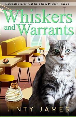 Whiskers and Warrants: A Norwegian Forest Cat Café Cozy Mystery by Jinty James