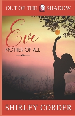 Eve: Mother of All by Shirley Corder