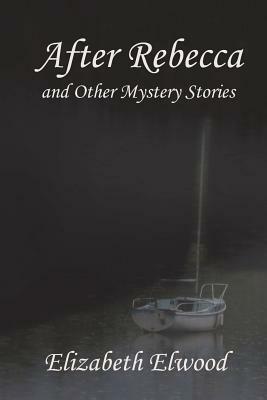 After Rebecca and Other Mystery Stories by Elizabeth Elwood
