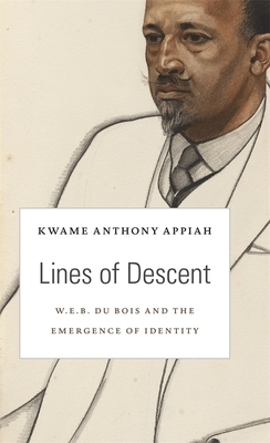 Lines of Descent: W. E. B. Du Bois and the Emergence of Identity by Kwame Anthony Appiah