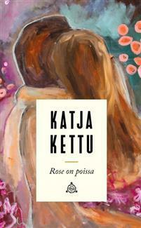 Rose on poissa by Katja Kettu