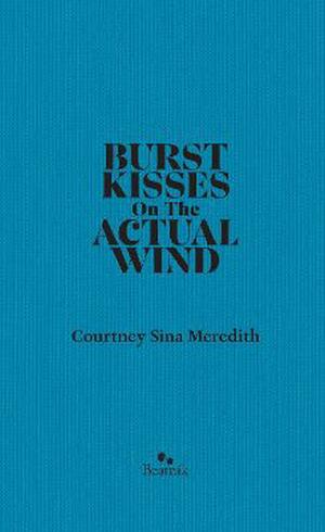 Burst Kisses on the Actual Wind by Courtney Sina Meredith
