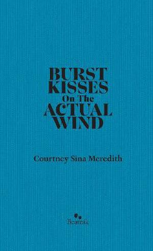 Burst Kisses on the Actual Wind by Courtney Sina Meredith