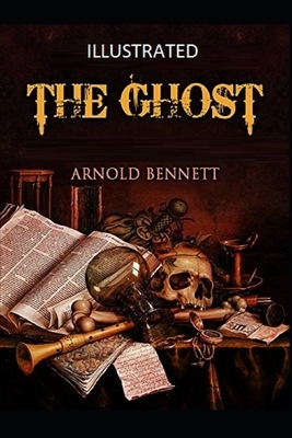 The Ghost Illustrated by Arnold Bennett