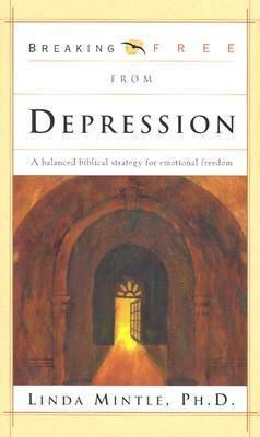 Breaking Free From Depression: A balanced biblical strategy for emotional freedom by Linda Mintle