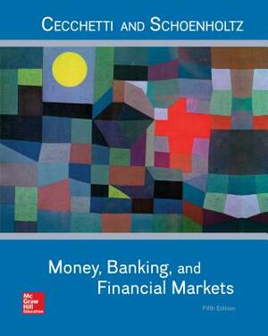 Loose Leaf for Money, Banking and Financial Markets by Kermit L. Schoenholtz, Stephen G. Cecchetti