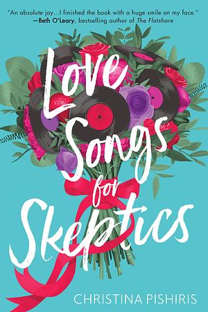 Love Songs for Skeptics: A Romantic Comedy by Christina Pishiris, Christina Pishiris