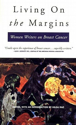 Living on the Margins: Women Writers on Breast Cancer by Hilda Raz