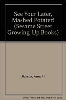 See You Later, Mashed Potater! by Anna H. Dickson