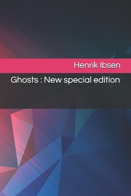 Ghosts: New special edition by Henrik Ibsen