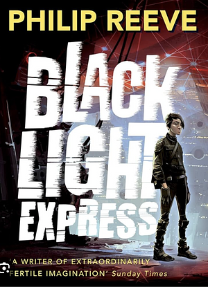 Black Light Express by Philip Reeve