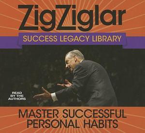 Master Successful Personal Habits: Zig Ziglar Success Legacy Library by Zig Ziglar, Tom Ziglar