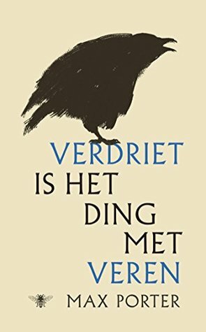 Verdriet is het ding met veren by Max Porter, Saskia van der Lingen