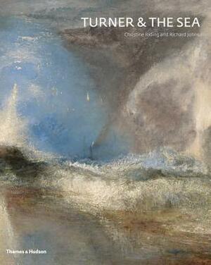 Turner and the Sea by Richard Johns, Christine Riding