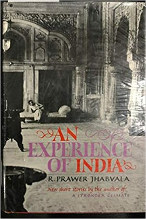 An Experience of India by Ruth Prawer Jhabvala