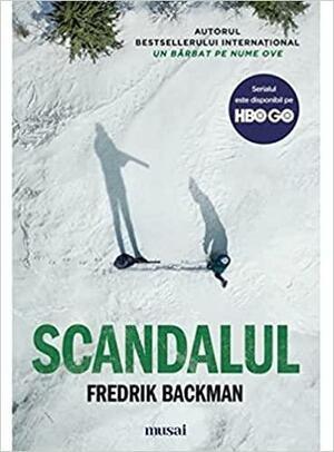 Scandalul by Fredrik Backman