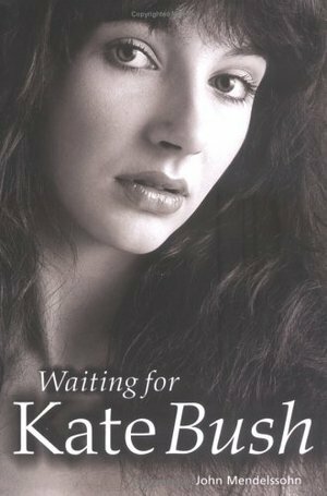Waiting For Kate Bush by John Mendelssohn