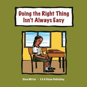 Doing the Right Thing Isn't Always Easy by Sima Mittal