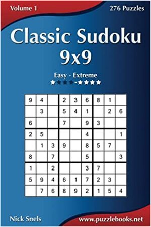 Classic Sudoku 9x9 - Easy to Extreme - Volume 1 - 276 Puzzles by Nick Snels