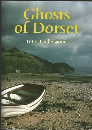 Ghosts of Dorset by Peter Underwood