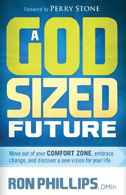 A God-Sized Future: Move Out of Your Comfort Zone, Embrace Change, and Discover a New Vision for Your Life by Ron Phillips