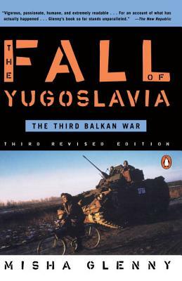 The Fall of Yugoslavia: The Third Balkan War, Third Revised Edition by Misha Glenny