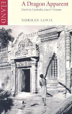 A Dragon Apparent: Travels in Cambodia, Laos & Vietnam by Norman Lewis