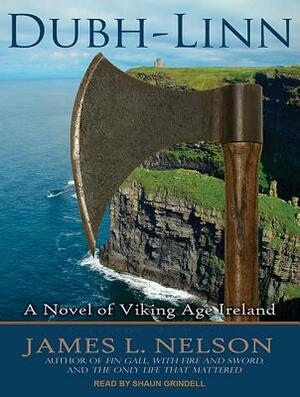 Dubh-Linn: A Novel of Viking Age Ireland by James L. Nelson