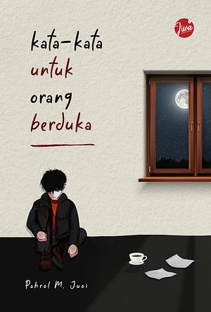 Kata-kata untuk Orang Berduka by Pahrol M. Juoi, Pahrol M. Juoi